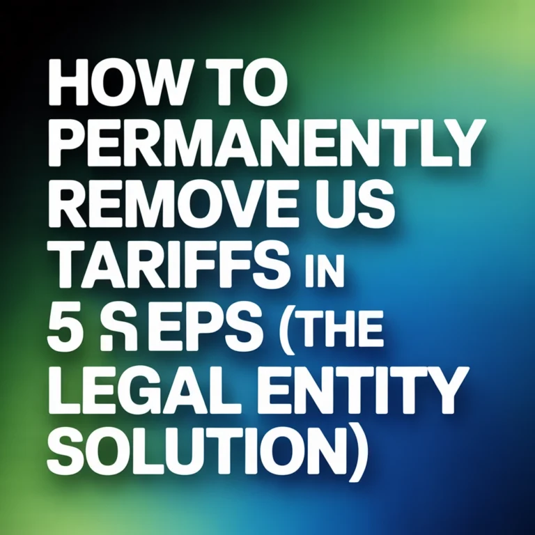 How to Permanently Remove US Tariffs in 5 Steps (The Legal Entity Solution)